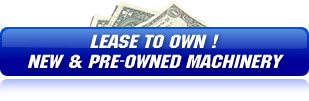 Lease To Own New and Pre - Owned Machinery